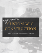 Custom Wig Construction (DEPOSIT)